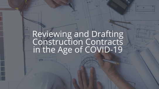 Reviewing and Drafting Construction Contracts in the Age of COVID-19